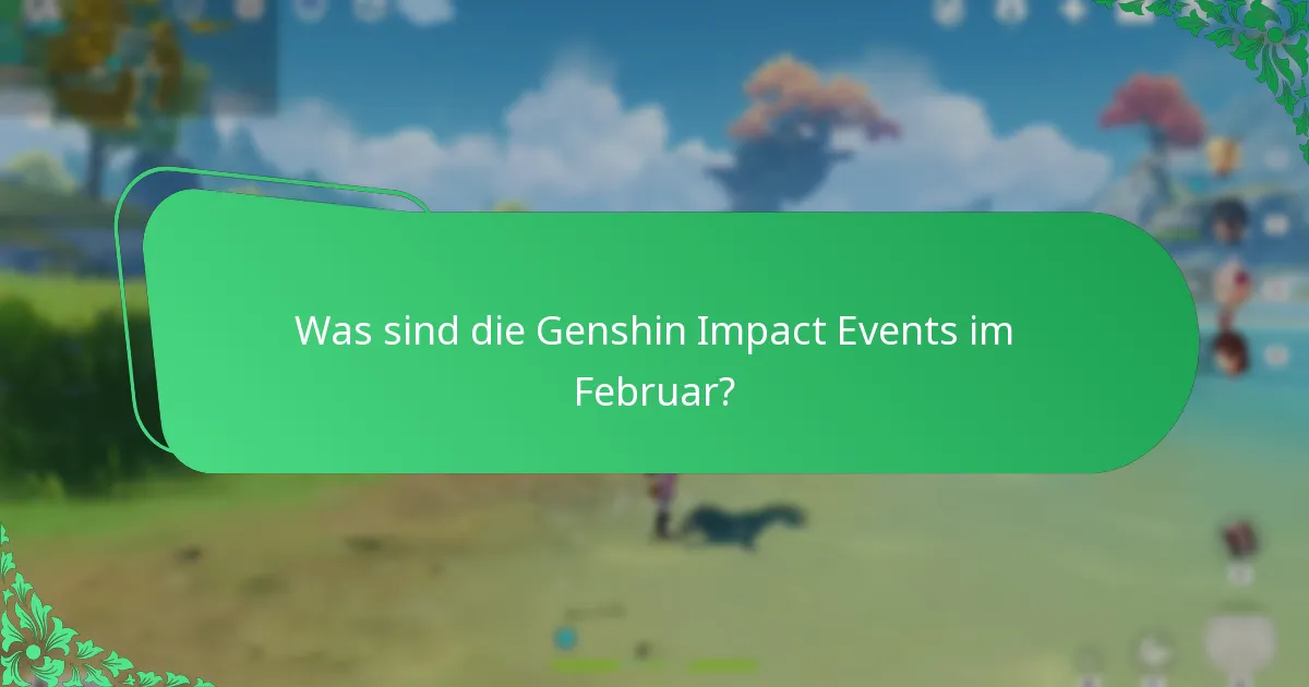 Was sind die Genshin Impact Events im Februar?
