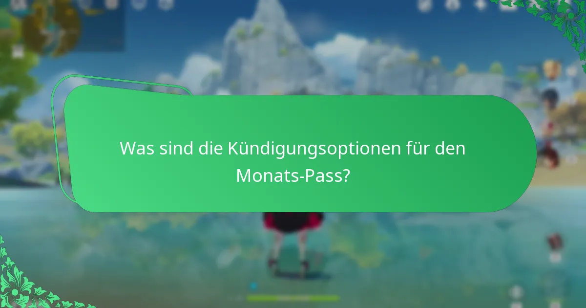 Was sind die Kündigungsoptionen für den Monats-Pass?