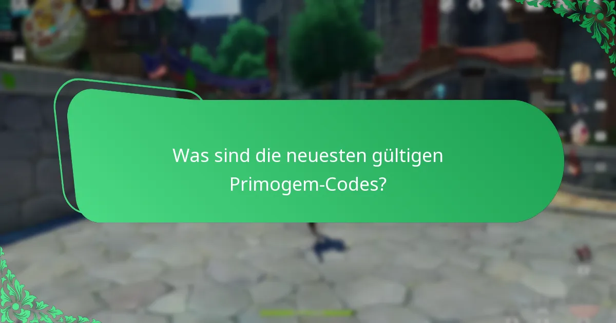 Was sind die neuesten gültigen Primogem-Codes?