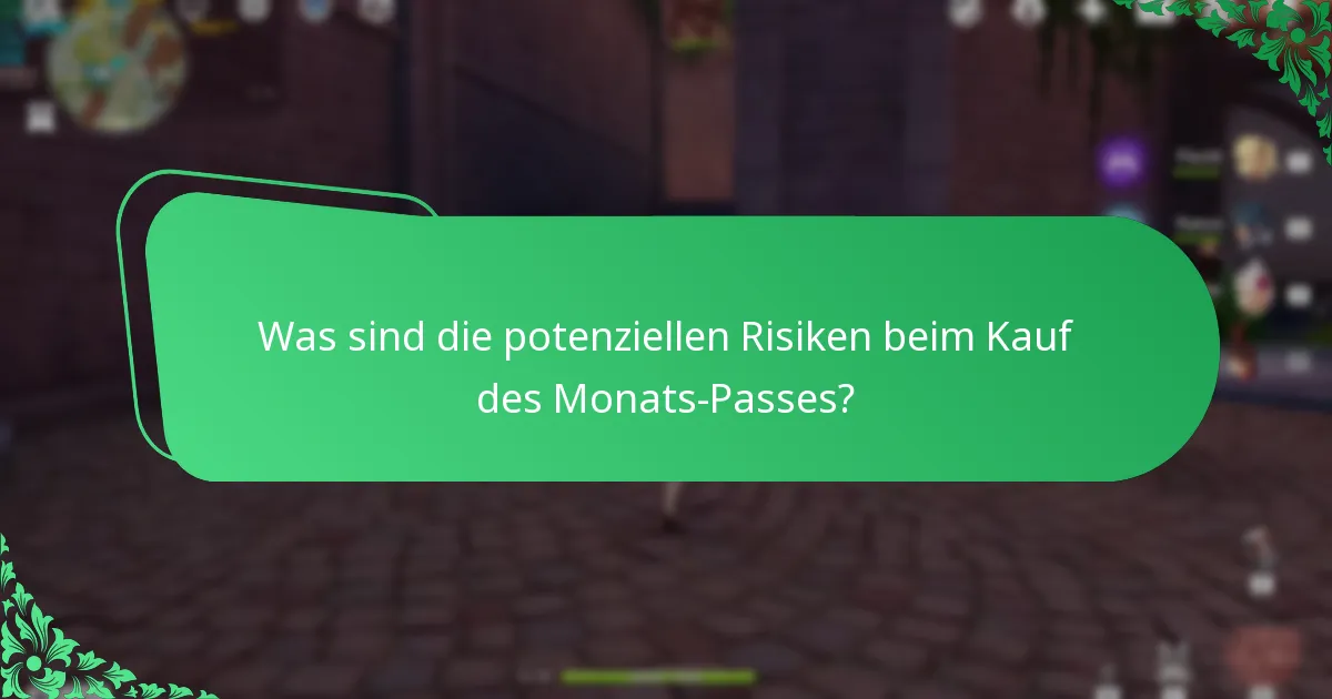 Was sind die potenziellen Risiken beim Kauf des Monats-Passes?