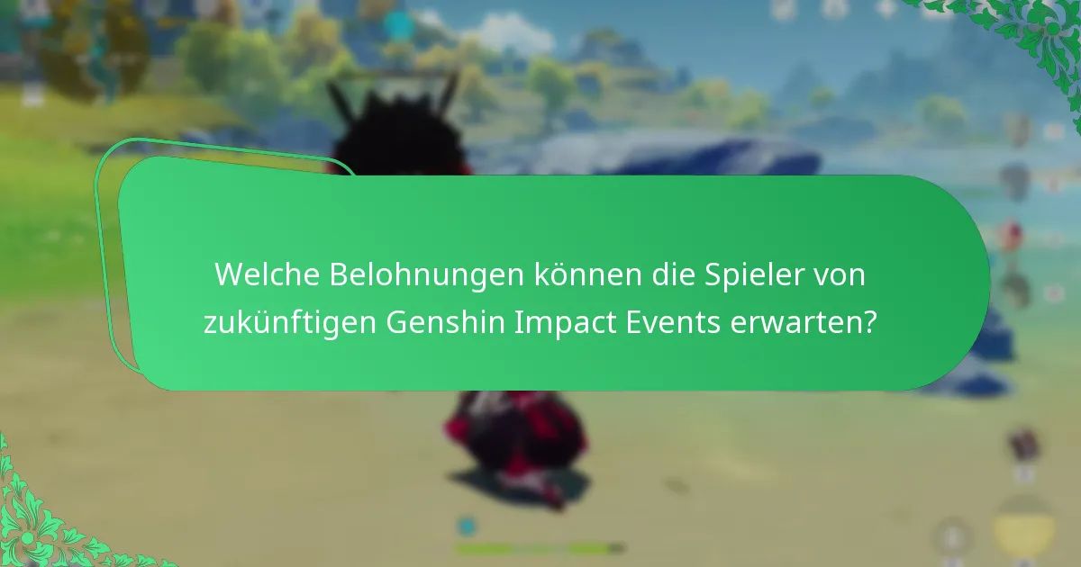 Wie können die Spieler ihre Belohnungen während der Genshin Impact Events maximieren?